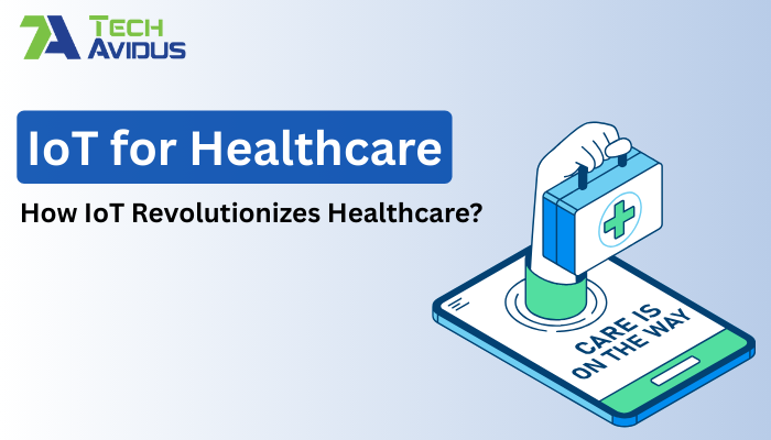 IoT for Healthcare: How IoT Revolutionizes Healthcare?